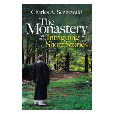 "The Monastery: And More Intriguing Short Stories" - "" ("Sennewald Charles A.")