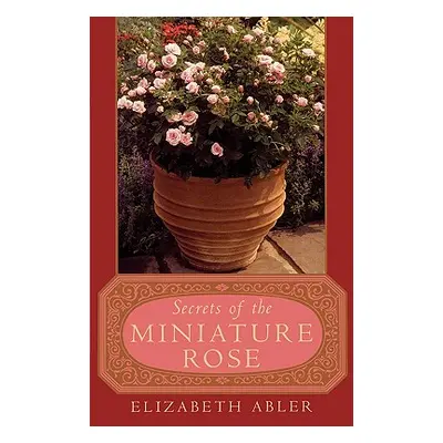 "The Secrets of the Miniature Rose" - "" ("Abler Elizabeth")