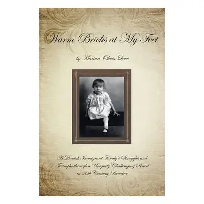 "Warm Bricks at My Feet: A Danish Immigrant Family's Struggles and Triumphs Through a Uniquely C