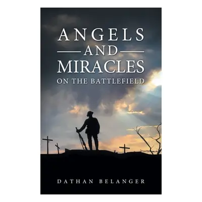 "Angels and Miracles on the Battlefield" - "" ("Belanger Dathan")