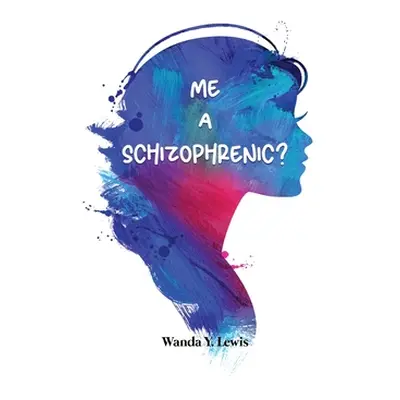 "Me a Schizophrenic?" - "" ("Lewis Wanda Y.")