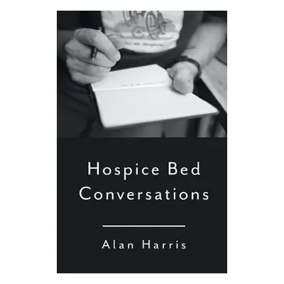 "Hospice Bed Conversations" - "" ("Harris Alan")