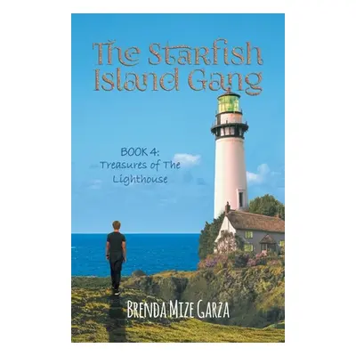 "The Starfish Island Gang: Treasures of The Lighthouse" - "" ("Brenda Mize Garza")