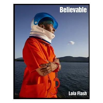 "Believable: The Portraits of Lola Flash" - "" ("Flash Lola")