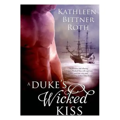 "A Duke's Wicked Kiss" - "" ("Bittner Roth Kathleen")