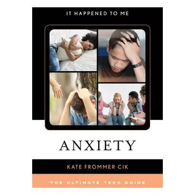 "Anxiety: The Ultimate Teen Guide" - "" ("Frommer Cik Kate")