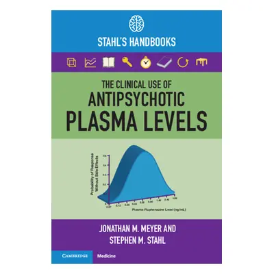 "The Clinical Use of Antipsychotic Plasma Levels: Stahl's Handbooks" - "" ("Meyer Jonathan M.")