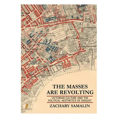 "The Masses Are Revolting: Victorian Culture and the Political Aesthetics of Disgust" - "" ("Sam