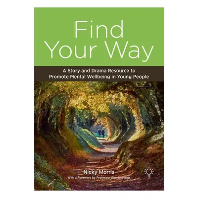 "Find Your Way: A Story and Drama Resource to Promote Mental Wellbeing in Young People" - "" ("M