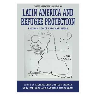 "Latin America and Refugee Protection: Regimes, Logics, and Challenges" - "" ("Jubilut Liliana L