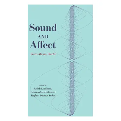 "Sound and Affect: Voice, Music, World" - "" ("Lochhead Judith")