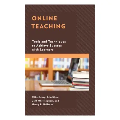 "Online Teaching: Tools and Techniques to Achieve Success with Learners" - "" ("Casey Mike")