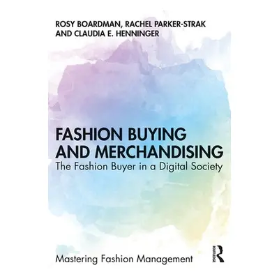 "Fashion Buying and Merchandising: The Fashion Buyer in a Digital Society" - "" ("Boardman Rosy"