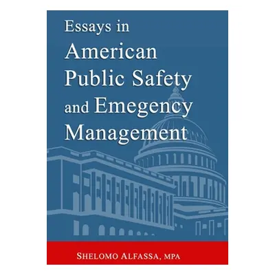 "Essays in American Public Safety and Emergency Management" - "" ("Alfassa S.")