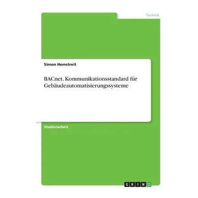 "BACnet. Kommunikationsstandard fr Gebudeautomatisierungssysteme" - "" ("Hemstreit Simon")