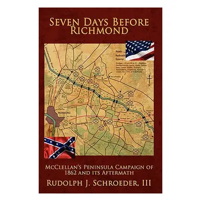 "Seven Days Before Richmond: McClellan's Peninsula Campaign of 1862 and its Aftermath" - "" ("Sc