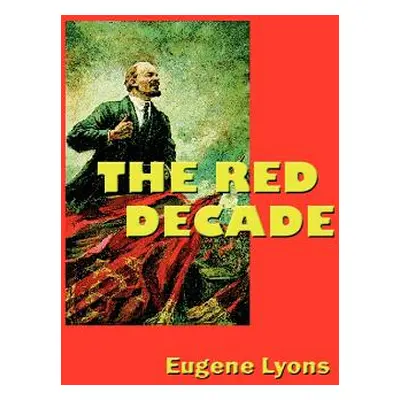 "The Red Decade: The Classic Work on Communism in America During the Thirties" - "" ("Lyons Euge