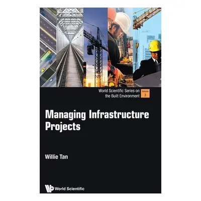 "Managing Infrastructure Projects" - "" ("Tan Willie Chee Keong")