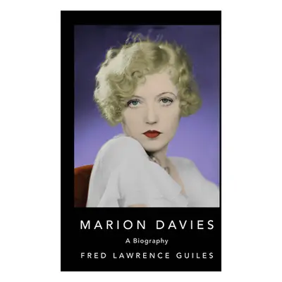 "Marion Davies" - "" ("Guiles Fred Lawrence")