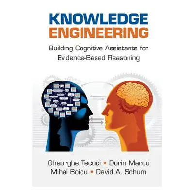 "Knowledge Engineering: Building Cognitive Assistants for Evidence-Based Reasoning" - "" ("Tecuc