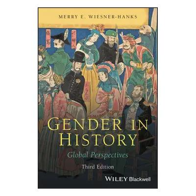 "Gender in History: Global Perspectives" - "" ("Wiesner-Hanks Merry E.")