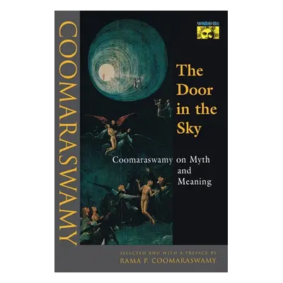 "The Door in the Sky: Coomaraswamy on Myth and Meaning" - "" ("Coomaraswamy Ananda K.")