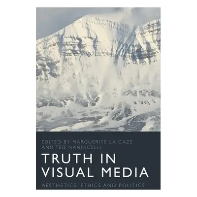 "Truth in Visual Media: Aesthetics, Ethics and Politics" - "" ("La Caze Marguerite")