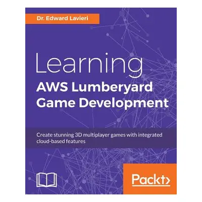 "Learning AWS Lumberyard Game Development" - "" ("Lavieri Edward")