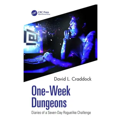 "One-Week Dungeons: Diaries of a Seven-Day Roguelike Challenge" - "" ("Craddock David L.")