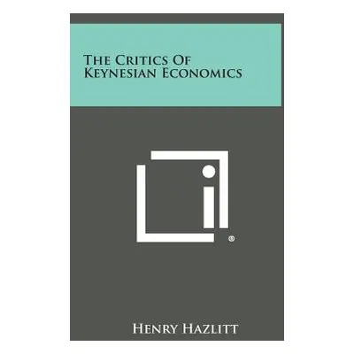 "The Critics of Keynesian Economics" - "" ("Hazlitt Henry")