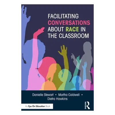 "Facilitating Conversations about Race in the Classroom" - "" ("Stewart Danielle")