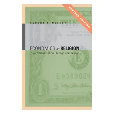 "Economics as Religion: From Samuelson to Chicago and Beyond" - "" ("Nelson Robert H.")