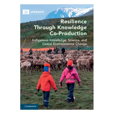 "Resilience through Knowledge Co-Production" - "Indigenous Knowledge, Science, and Global Enviro