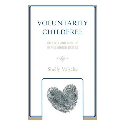 "Voluntarily Childfree: Identity and Kinship in the United States" - "" ("Volsche Shelly")