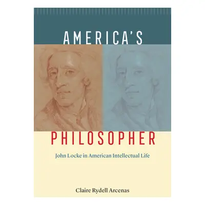 "America's Philosopher: John Locke in American Intellectual Life" - "" ("Arcenas Claire Rydell")