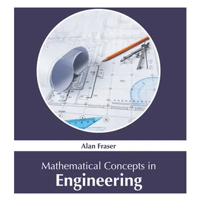 "Mathematical Concepts in Engineering" - "" ("Fraser Alan")