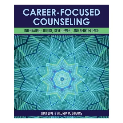 "Career-Focused Counseling: Integrating Culture, Development, and Neuroscience" - "" ("Luke Chad