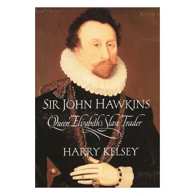 "Sir John Hawkins: Queen Elizabeth's Slave Trader" - "" ("Kelsey Harry")