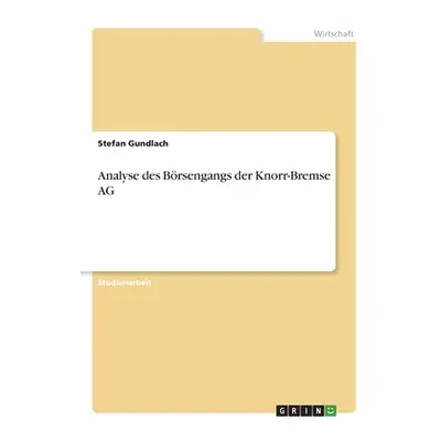 "Analyse des Brsengangs der Knorr-Bremse AG" - "" ("Gundlach Stefan")