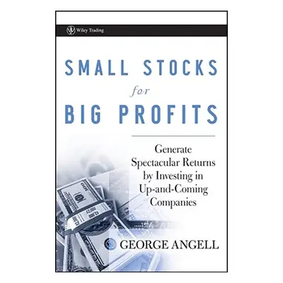 "Small Stocks for Big Profits: Generate Spectacular Returns by Investing in Up-And-Coming Compan