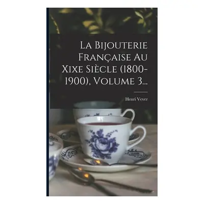 "La Bijouterie Franaise Au Xixe Sicle (1800-1900), Volume 3..." - "" ("Vever Henri")