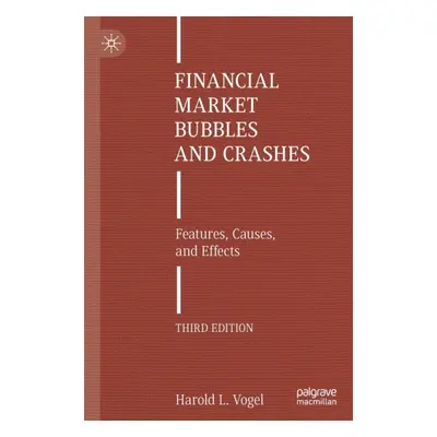 "Financial Market Bubbles and Crashes: Features, Causes, and Effects" - "" ("Vogel Harold L.")