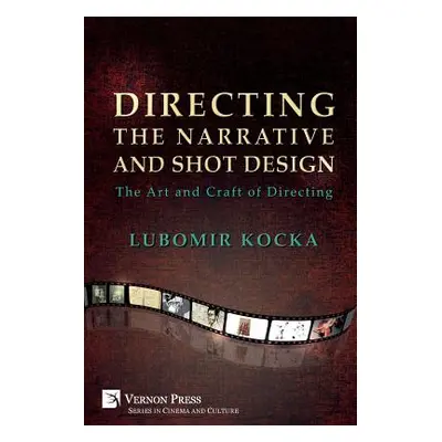 "Directing the Narrative and Shot Design: The Art and Craft of Directing (Paperback, B&W)" - "" 