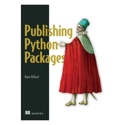 "Publishing Python Packages: Test, Share, and Automate Your Projects" - "" ("Hillard Dane")