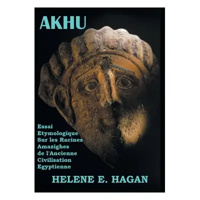 "Akhu: Essai tymologique Sur Les Racines Amazighes De La Civilisation gyptienne" - "" ("Hagan He