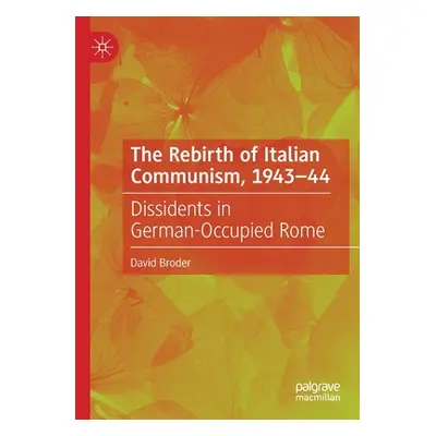 "The Rebirth of Italian Communism, 1943-44: Dissidents in German-Occupied Rome" - "" ("Broder Da