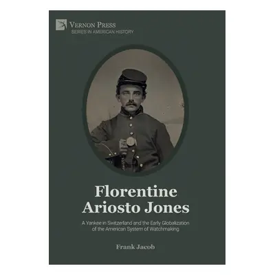 "Florentine Ariosto Jones: A Yankee in Switzerland and the Early Globalization of the American S