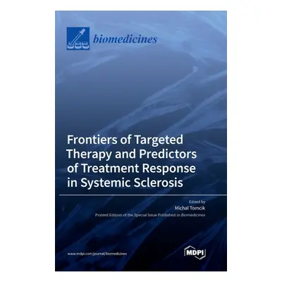 "Frontiers of Targeted Therapy and Predictors of Treatment Response in Systemic Sclerosis" - "" 