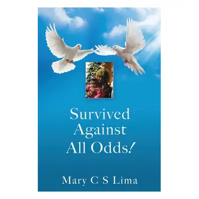 "Survived Against All Odds!" - "" ("Lima Mary C. S.")