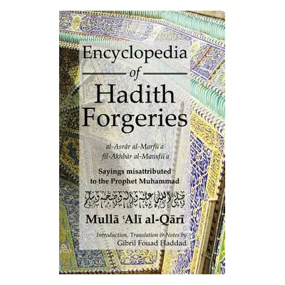 "Encyclopedia of Hadith Forgeries: Sayings Misattributed to the Prophet Muhammad" - "" ("Al-Qari